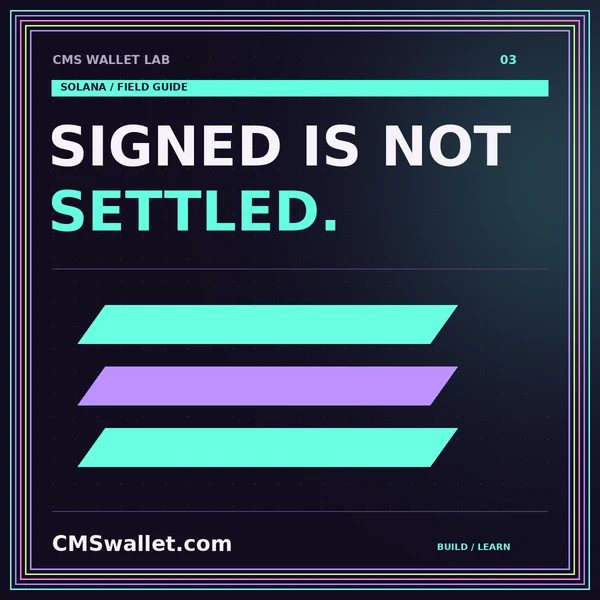 CMS Wallet Lab: SIGNED IS NOT. SETTLED. — Solana guide.